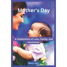 (英文圖書) Mother's Day: A Celebration of Love Family and Femininity 平裝版, Independently Published, 英文