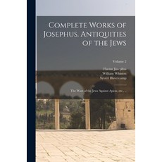 (英文圖書) Complete Works of Josephus. Antiquities of the Jews; The Wars of the Jews Against Apion etc.... 平裝版, Legare Street Press, 英文