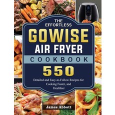 (英文圖書) The Effortless GOWISE Air Fryer Cookbook: 550 Detailed and Easy-to-Follow Recipes for Cooking... 精裝版, James Abbott, 英文
