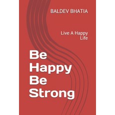 Be Happy Be Strong: Live A Happy Life 平裝版, Independently Published, 英文