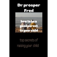 (英文圖書) How to be a good parent to your child: Children reflect good parenting skills 平裝版, Independently Published, 英文