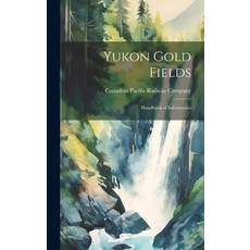 (英文圖書) Yukon Gold Fields: Handbook of Information 精裝版, Legare Street Press, 英文