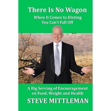 (英文圖書) There Is No Wagon - When It Comes To Dieting You Can't Fall Off: A Big Serving... 平裝版, Independently Published, 英文