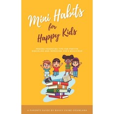Mini Habits for Happy Kids: Proven Parenting Tips for Positive Discipline and Improving Kids' Behavior 平裝版, Independently Published, 英文