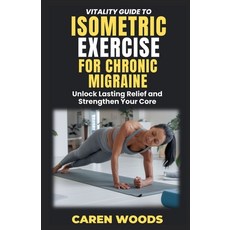 (英文圖書) Vitality Guide to Isometric Exercise for Chronic Migraines: Unlock Lasting Reli... 平裝版, Independently Published, 英文