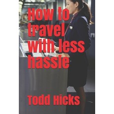 How to travel with less hassle 平裝版, Independently Published, 英語