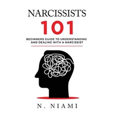 NARCISSISTS 101 - Beginners guide to understanding and dealing with a narcissist 平裝版, N. Niami, 英文