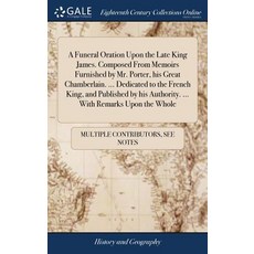 (英文圖書) A Funeral Oration Upon the Late King James. Composed From Memoirs Furnished by Mr. Porter hi... 精裝版, Gale Ecco, Print Editions, 英文