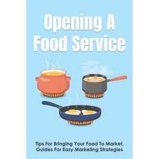 (英文圖書) Opening A Food Service: Tips For Bringing Your Food To Market Guides For Easy Marketing Stra... 平裝版, Independently Published, 英文