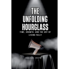 (英文圖書) The Unfolding Hourglass Time Growth and the Art of Living Fully 平裝版, Emmanuel Joseph, 英文