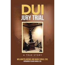 (英文圖書) DUI Jury Trial: A True Story 平裝版, Xlibris Us, 英文