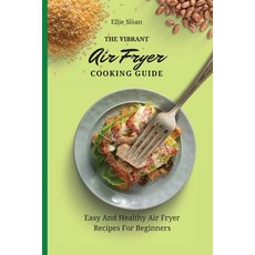(英文圖書) The Vibrant Air Fryer Cooking Guide: Easy And Healthy Air Fryer Recipes For Beginners 平裝版, Ellie Sloan, 英文