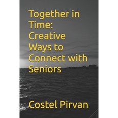 (英文圖書) Together in Time: Creative Ways to Connect with Seniors 平裝版, Independently Published, 英文