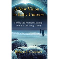 (英文圖書) A New Vision of the Early Universe: Solving the Problems Issuing from the Big Bang Theory 精裝版, Inperspective Publications, 英文