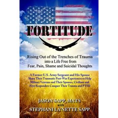 Fortitude: Rising Out of the Trenches of Trauma into a Life Free from Fear Pain Shame and Suicidal... 平裝版, Independently Published, 英文