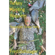(英文圖書) Turkey Hunting Requiem: Tennessee Turkey Tales 平裝版, Independently Published, 英文