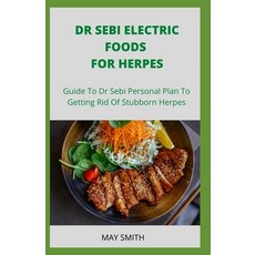 Dr Sebi Electric Food for Herpes: Guide To Dr Sebi Personal Plan To Getting Rid Of Stubborn Herpes 平裝版, Independently Published, 英文