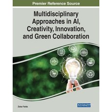 (英文圖書) Multidisciplinary Approaches in AI Creativity Innovation and Green Collaboration 平裝版, IGI Global, 英文