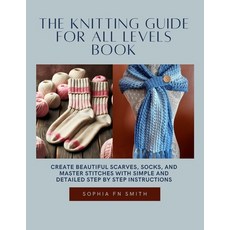 (英文圖書) The Knitting Guide for All Levels Book: Create Beautiful Scarves Socks and Ma... 平裝版, Independently Published, 英文