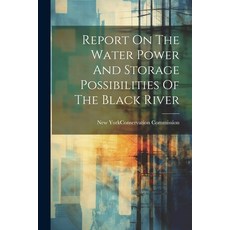 (英文圖書) Report On The Water Power And Storage Possibilities Of The Black River 平裝版, Legare Street Press, 英文
