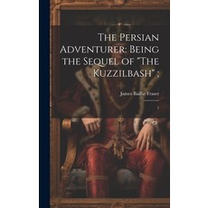 (英文圖書) The Persian Adventurer: Being the Sequel of "The Kuzzilbash"; 1 精裝版, Legare Street Press, 英文
