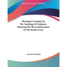 Theologico-Geology Or The Teachings Of Scripture Illustrated By The Conformation Of The Earth's Crust 平裝版, Kessinger Publishing, 英文