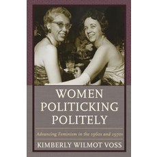 Women Politicking Politely: Advancing Feminism in the 1960s and 1970s 平裝版, Lexington Books, 英語