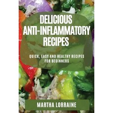 (英文圖書) Delicious Anti-Inflammatory Recipes: Quick Easy and Healthy Recipes for Beginners 平裝版, Martha Lorraine, 英文