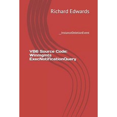 (英文圖書) VB6 Source Code: Winmgmts ExecNotificationQuery: __InstanceDeletionEvent 平裝版, Independently Published, 英文