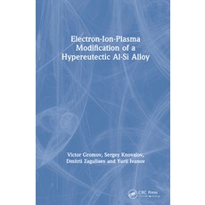 Electron-Ion-Plasma Modification of a Hypoeutectoid Al-Si Alloy 精裝版, CRC Press, 英文