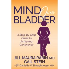 Mind Over Bladder: A Step-By-Step Guide to Achieving Continence 平裝版, Morgan James Publishing, 英文