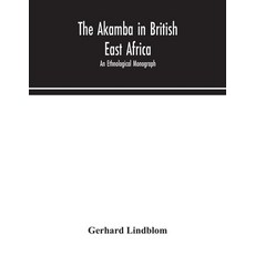 The Akamba in British East Africa; an ethnological monograph 平裝版, Alpha Edition, 英文