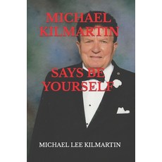 MICHAEL KILMARTIN Say's Be Yourself: Every Step of the Way 平裝版, Independently Published, 英文