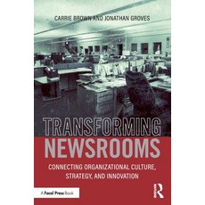 Transforming Newsrooms: Connecting Organizational Culture Strategy and Innovation 平裝版, Routledge, 英文