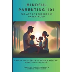(英文圖書) Mindful Parenting 101: The Art of Presence in Parenthood 平裝版, Independently Published, 英文