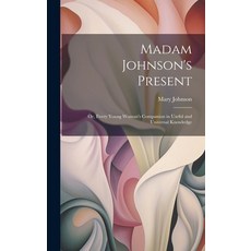 (英文圖書) Madam Johnson's Present: Or Every Young Woman's Companion in Useful and Universal Knowledge 精裝版, Legare Street Press, 英文