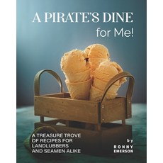 (英文圖書) A Pirate's Dine for Me!: A Treasure Trove of Recipes for Landlubbers and Seamen Alike 平裝版, Independently Published, 英文