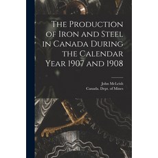 (英文圖書) The Production of Iron and Steel in Canada During the Calendar Year 1907 and 1908 [microform] 平裝版, Legare Street Press, 英文