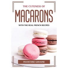(英文圖書) The Cuteness of Macarons: With the Real French Recipes 平裝版, Francoise Geraine, 英文