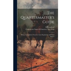 (英文圖書) The Quartermaster's Guide: Being a Compilation From the Army Regulations and Other Sources 精裝版, Legare Street Press, 英文