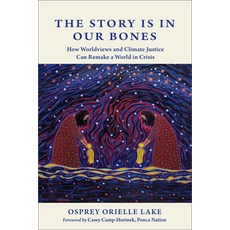 (英文圖書) The Story Is in Our Bones: How Worldviews and Climate Justice Can Remake a World in Crisis 平裝版, New Society Publishers, 英文