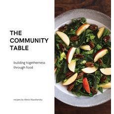 (英文圖書) The community table: building togetherness through food 精裝版, Alexis Kaushansky, 英文