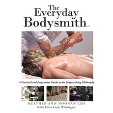 (英文圖書) The Everyday Bodysmith: A Practical and Progressive Guide to the Bodysmithing Philosophy 平裝版, Authorhouse, 英文