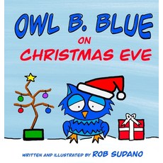 (英文圖書)Owl B. Blue on Christmas Eve: A children's book about a little owl WHOOO has to... 精裝版, True Blue Publishing Group, 英文