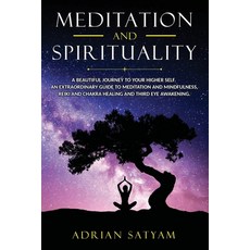 Meditation and Spirituality: A beautiful journey to your Higher Self. An extraordinary guide to Medi... 平裝版, Independently Published, 英文