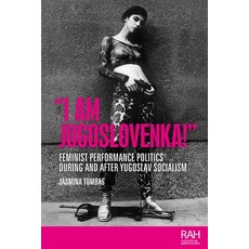(英文圖書) "I Am Jugoslovenka!": Feminist Performance Politics During and After Yugoslav Socialism 平裝版, Manchester University Press, 英文
