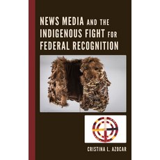 (英文圖書) News Media and the Indigenous Fight for Federal Recognition 精裝版, Lexington Books, 英文