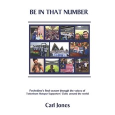 Be In That Number: Pochettino's final season through the voices of Tottenham Hotspur supporters' clu... 平裝版, Independently Published, 英語