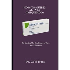 (英文圖書) How-To-Guide: ALDARA (IMIQUIMOD): Navigating the Challenges of Rare Skin Disorders 平裝版, Independently Published, 英文