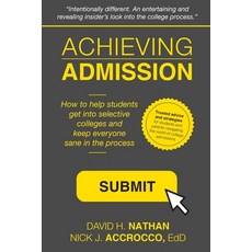 (英文圖書) Achieving Admission: How to Help Students Get into Selective Colleges and Keep Everyone Sane ... 平裝版, Independently Published, 英文